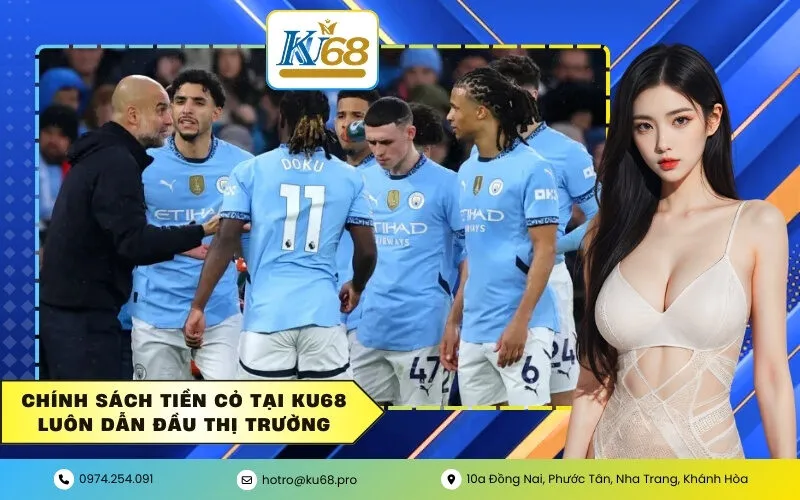 Chính sách tiền cỏ tại KU68 luôn dẫn đầu thị trường