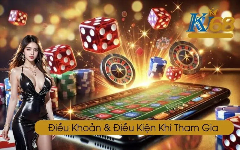 Điều khoản & điều kiện khi tham gia Ku68