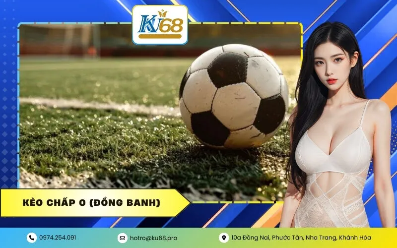 Kèo Chấp 0 (Đồng Banh)