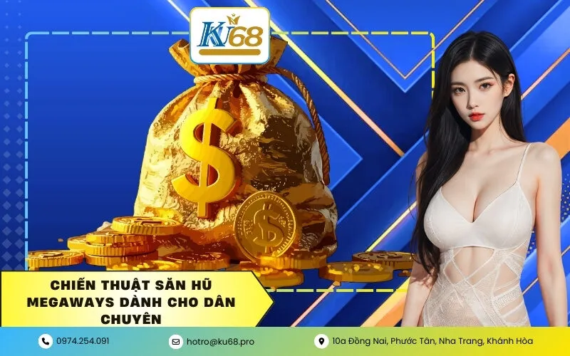 Chiến thuật săn hũ Megaways dành cho dân chuyên