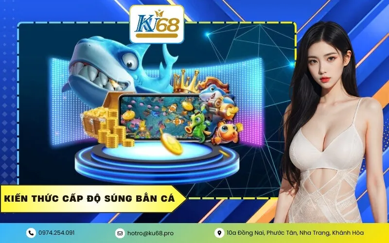 Kiến Thức Cấp Độ Súng Bắn Cá