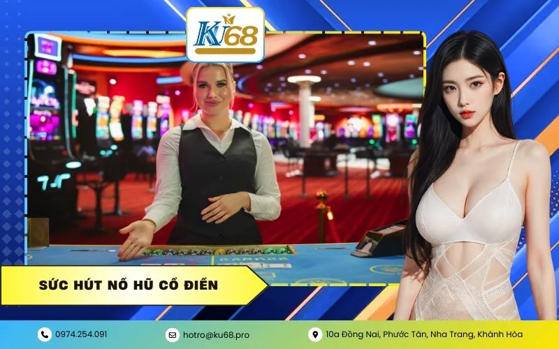 Sức Hút Nổ Hũ Cổ Điển