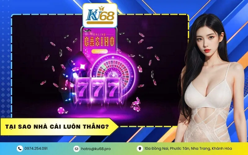 Tại sao nhà cái luôn thắng?