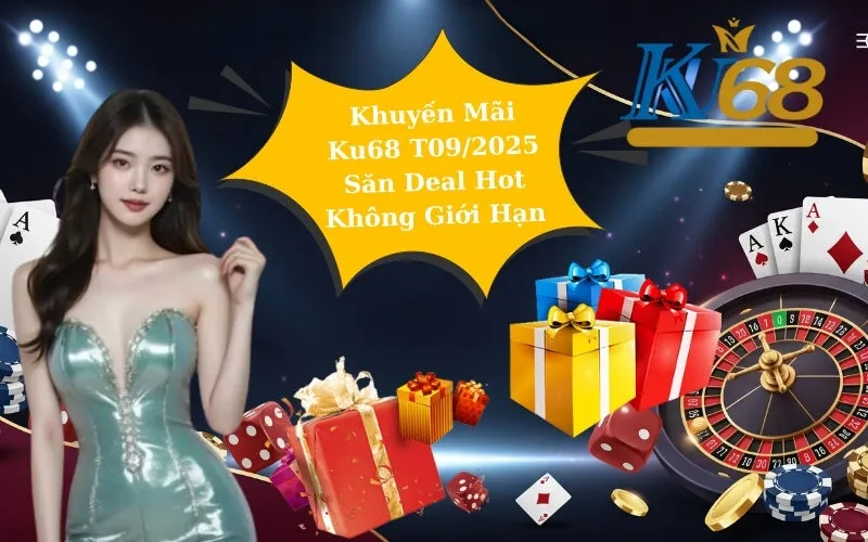 Khuyến Mãi Ku68 T09/2025 - Săn Deal Hot Không Giới Hạn